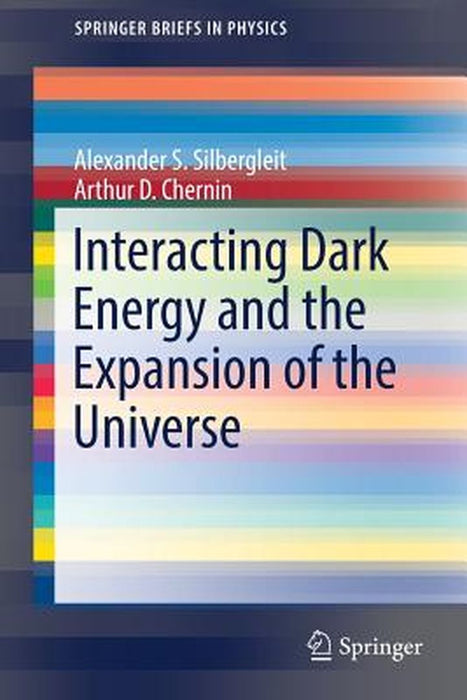 Interacting Dark Energy and the Expansion of the Universe by Alexander S. Silberglei