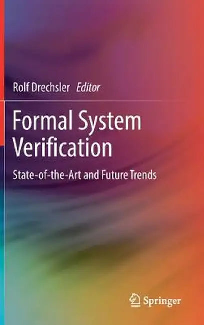 Formal System Verification: State-Of The-Art and Future Trends by Rolf Drechsler