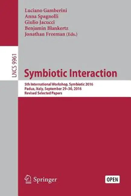 Symbiotic Interaction: 5th International Workshop, Symbiotic 2016, Padua, Italy, September 29-30, 2016, Revised Selected Papers by Luciano Gamberini