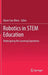 Robotics in Stem Education: Redesigning the Learning Experience by Myint Swe Khine