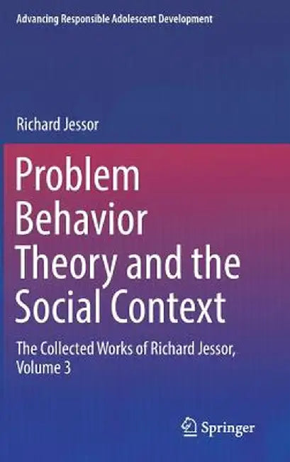 Problem Behavior Theory and the Social Context: The Collected Works of Richard Jessor, Volume 3 by Richard Jessor