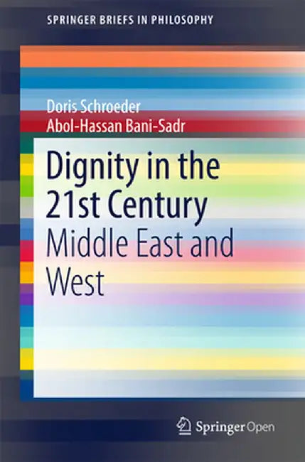 Dignity in the 21st Century: Middle East and West by Doris Schroeder