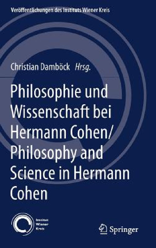 Philosophie Und Wissenschaft Bei Hermann Cohen/Philosophy and Science in Hermann Cohen: Studien Zur Philosophie Im Deutschsprachigen Raum 1830-1930 by Christian Damböck
