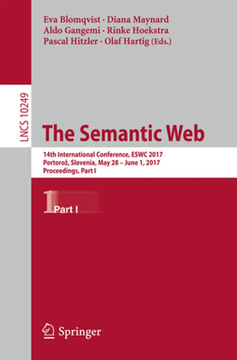 The Semantic Web: 14th International Conference, Eswc 2017, Portoroz, Slovenia, May 28 - June 1, 2017, Proceedings, Part I by Eva Blomqvist