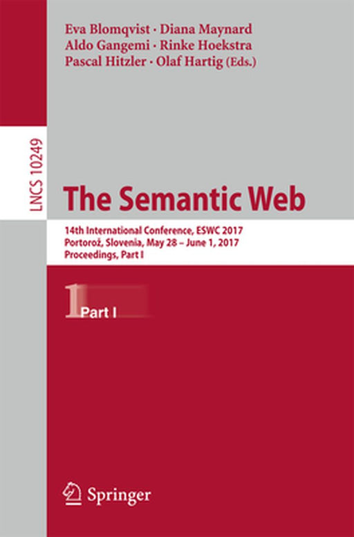 The Semantic Web: 14th International Conference, Eswc 2017, Portoroz, Slovenia, May 28 - June 1, 2017, Proceedings, Part I by Eva Blomqvist