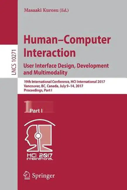 Human-Computer Interaction. User Interface Design, Development and Multimodality: 19th International Conference, Hci International 2017, Vancouver, Bc by Masaaki Kurosu