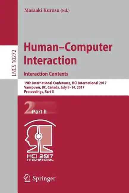Human-Computer Interaction. Interaction Contexts: 19th International Conference, Hci International 2017, Vancouver, Bc, Canada, July 9-14, 2017, Proce by Masaaki Kurosu