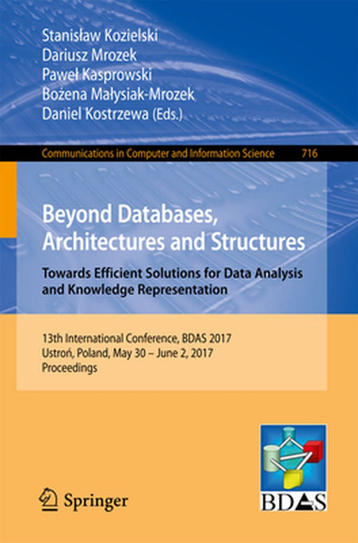 Beyond Databases, Architectures and Structures. Towards Efficient Solutions for Data Analysis and Knowledge Representation: 13th International Confere by Stanislaw Kozielski