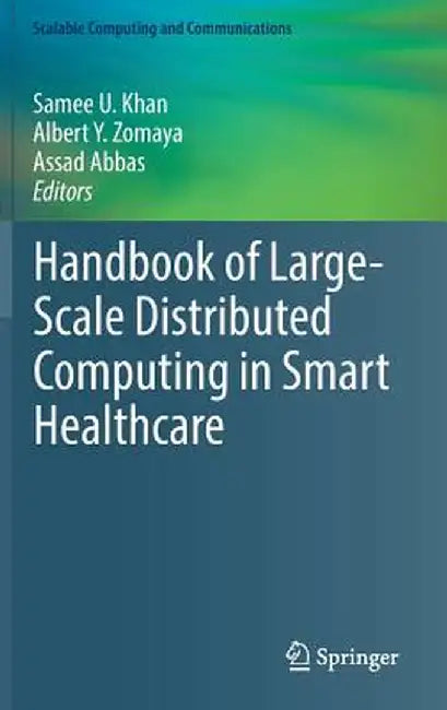 Handbook of Large-Scale Distributed Computing in Smart Healthcare by Samee U. Khan