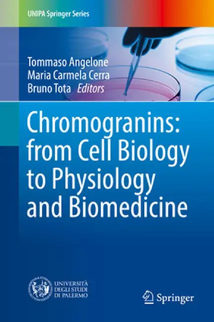 Chromogranins: From Cell Biology to Physiology and Biomedicine by Tommaso Angelone