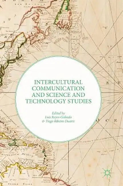 Intercultural Communication and Science and Technology Studies by Luis Reyes-Galindo