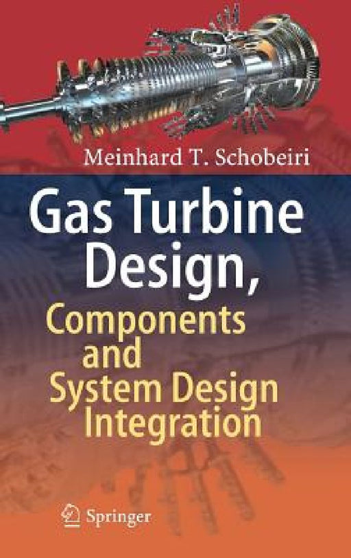 Gas Turbine Design, Components and System Design Integration by Meinhard T. Schobeiri