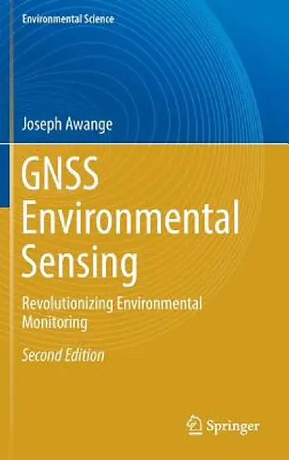 Gnss Environmental Sensing: Revolutionizing Environmental Monitoring by Joseph Awange