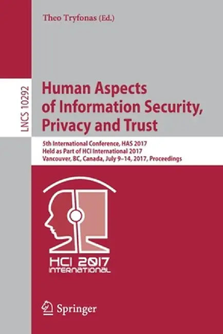 Human Aspects of Information Security, Privacy and Trust: 5th International Conference, Has 2017, Held as Part of Hci International 2017, Vancouver, B by Theo Tryfonas