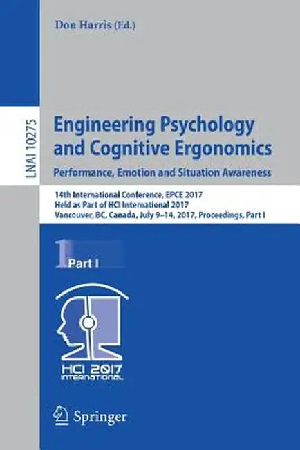 Engineering Psychology and Cognitive Ergonomics: Performance, Emotion and Situation Awareness: 14th International Conference, Epce 2017, Held as Part by Don Harris