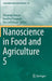 Nanoscience in Food and Agriculture 5 by Shivendu Ranjan