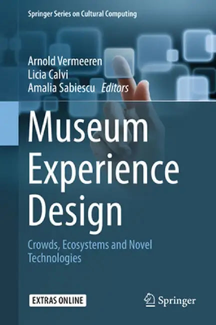 Museum Experience Design: Crowds, Ecosystems and Novel Technologies by Arnold Vermeeren