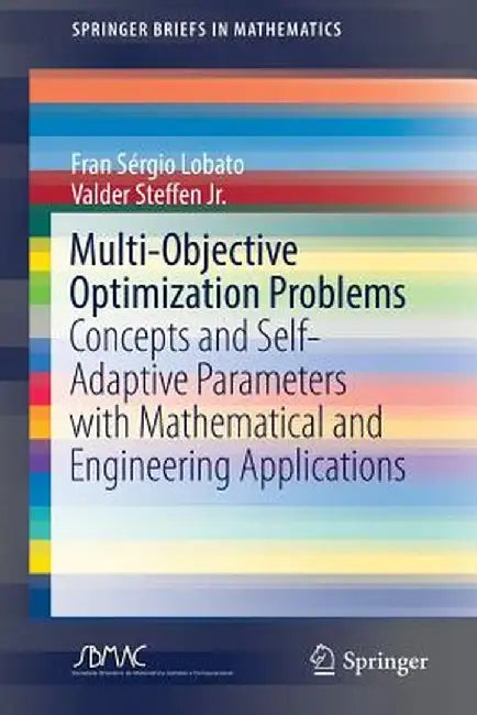 Multi-Objective Optimization Problems: Concepts and Self-Adaptive Parameters with Mathematical and Engineering Applications by Fran Sérgio Lobato