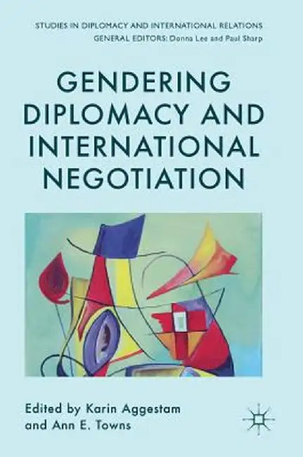 Gendering Diplomacy and International Negotiation by Karin Aggestam