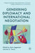Gendering Diplomacy and International Negotiation by Karin Aggestam