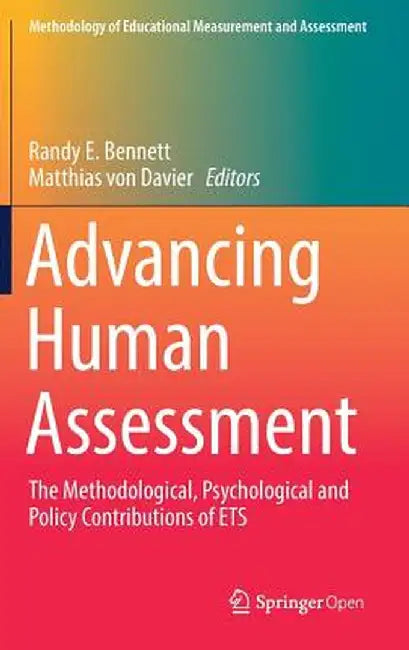 Advancing Human Assessment: The Methodological, Psychological and Policy Contributions of Ets by Randy E. Bennett
