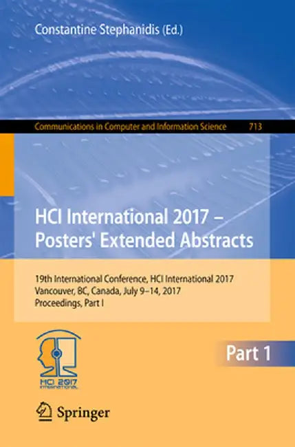 Hci International 2017 - Posters' Extended Abstracts: 19th International Conference, Hci International 2017, Vancouver, Bc, Canada, July 9-14, 2017, P by Constantine Stephanidis