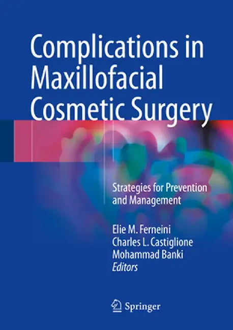Complications in Maxillofacial Cosmetic Surgery: Strategies for Prevention and Management by Elie M. Ferneini