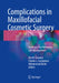 Complications in Maxillofacial Cosmetic Surgery: Strategies for Prevention and Management by Elie M. Ferneini