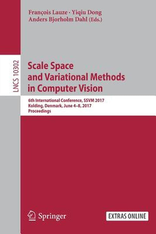 Scale Space and Variational Methods in Computer Vision: 6th International Conference, Ssvm 2017, Kolding, Denmark, June 4-8, 2017, Proceedings by François Lauze