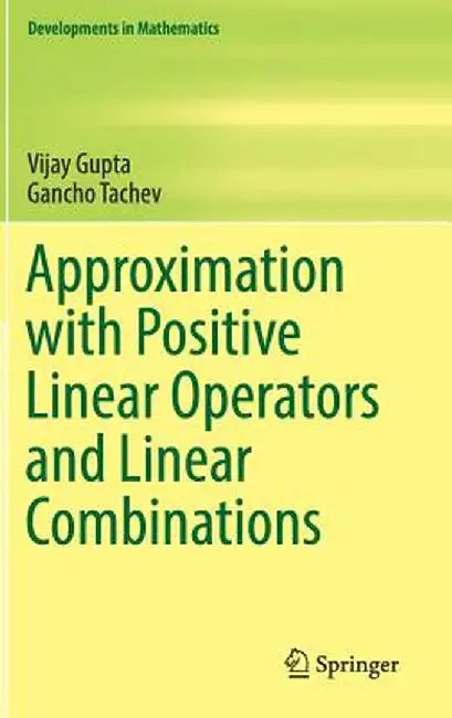Approximation with Positive Linear Operators and Linear Combinations by Vijay Gupta