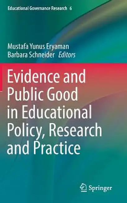 Evidence and Public Good in Educational Policy, Research and Practice by Mustafa Yunus Eryaman