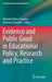 Evidence and Public Good in Educational Policy, Research and Practice by Mustafa Yunus Eryaman