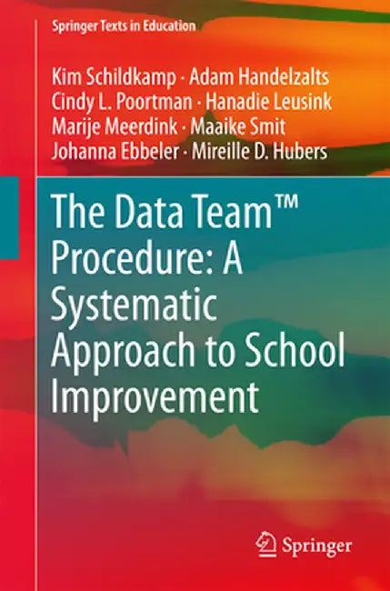 The Data Team(tm) Procedure: A Systematic Approach to School Improvement by Kim Schildkamp