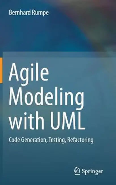 Agile Modeling with UML: Code Generation, Testing, Refactoring by Bernhard Rumpe