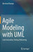 Agile Modeling with UML: Code Generation, Testing, Refactoring by Bernhard Rumpe