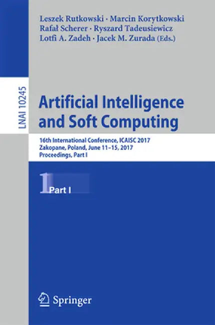 Artificial Intelligence and Soft Computing: 16th International Conference, Icaisc 2017, Zakopane, Poland, June 11-15, 2017, Proceedings, Part I by Leszek Rutkowski