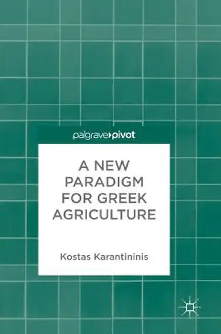 A New Paradigm for Greek Agriculture by Kostas Karantininis