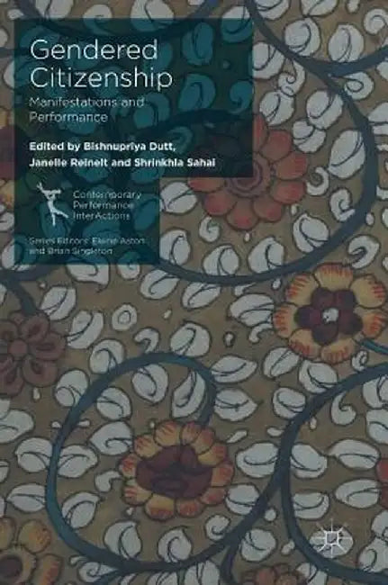 Gendered Citizenship: Manifestations and Performance by Bishnupriya Dutt