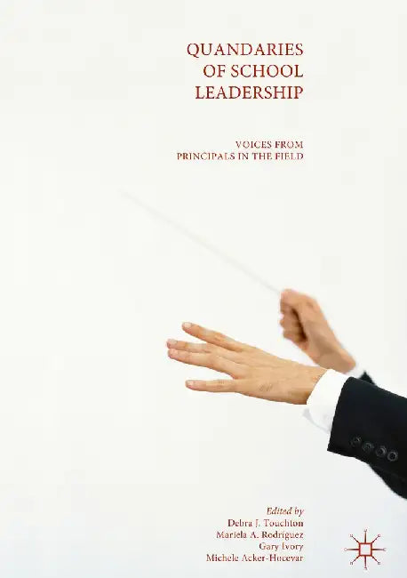 Quandaries of School Leadership: Voices from Principals in the Field by Debra J. Touchton