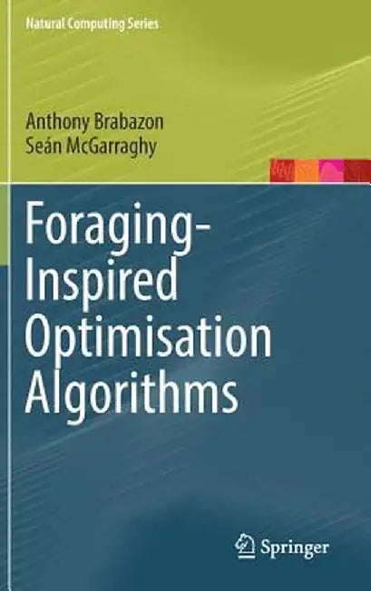 Foraging-Inspired Optimisation Algorithms by Anthony Brabazon