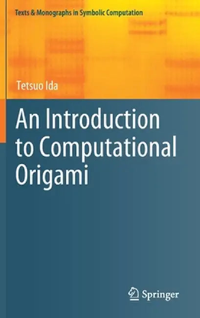 An Introduction to Computational Origami by Tetsuo Ida