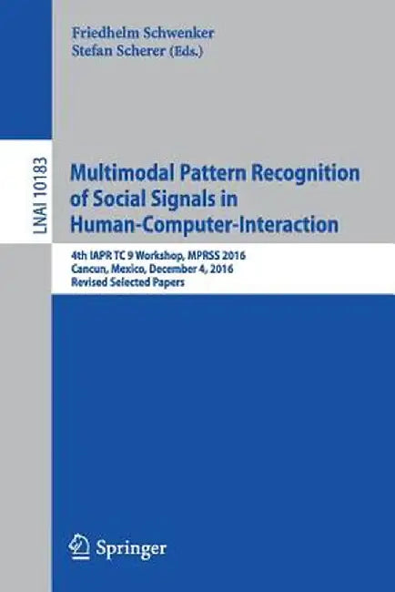 Multimodal Pattern Recognition of Social Signals in Human-Computer-Interaction: 4th Iapr Tc 9 Workshop, Mprss 2016, Cancun, Mexico, December 4, 2016, by Friedhelm Schwenker