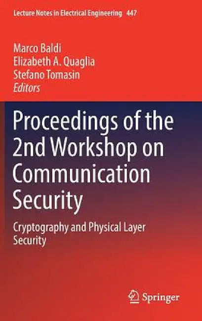 Proceedings of the 2nd Workshop on Communication Security: Cryptography and Physical Layer Security by Marco Baldi
