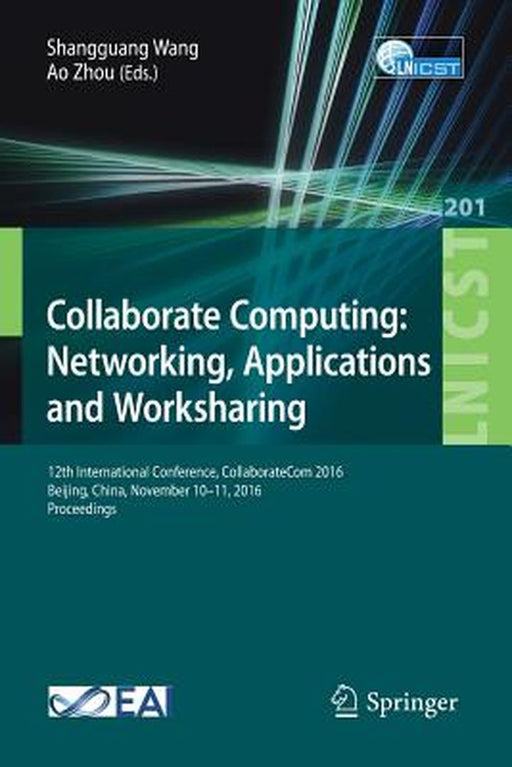 Collaborate Computing: Networking, Applications and Worksharing: 12th International Conference, Collaboratecom 2016, Beijing, China, November 10-11, 2 by Shangguang Wang
