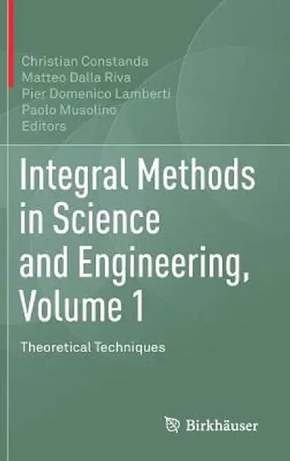 Integral Methods in Science and Engineering, Volume 1: Theoretical Techniques by Christian Constanda