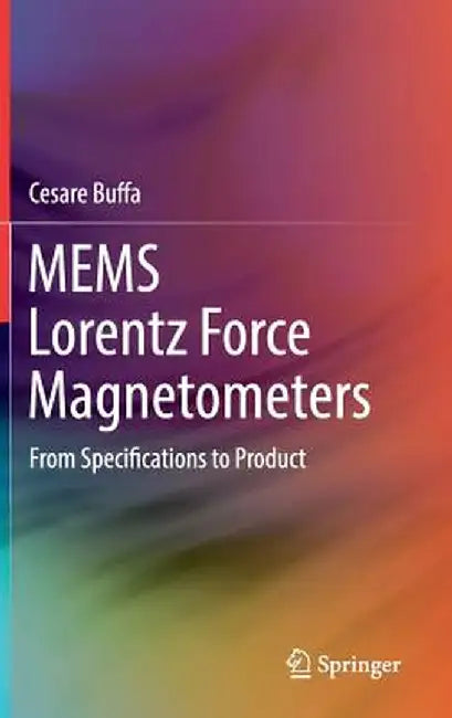 Mems Lorentz Force Magnetometers: From Specifications to Product by Cesare Buffa