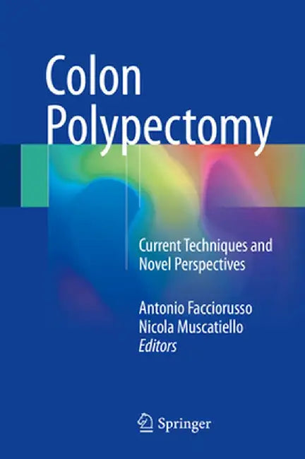 Colon Polypectomy: Current Techniques and Novel Perspectives by Antonio Facciorusso