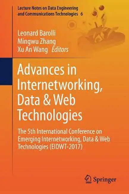Advances in Internetworking, Data & Web Technologies: The 5th International Conference on Emerging Internetworking, Data & Web Technologies (Eidwt-201 by Leonard Barolli
