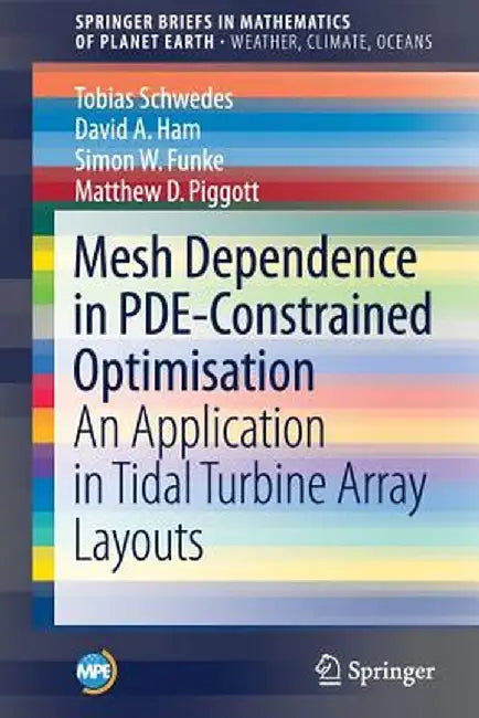 Mesh Dependence in Pde-Constrained Optimisation: An Application in Tidal Turbine Array Layouts by Tobias Schwedes