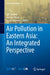 Air Pollution in Eastern Asia: An Integrated Perspective by Idir Bouarar
